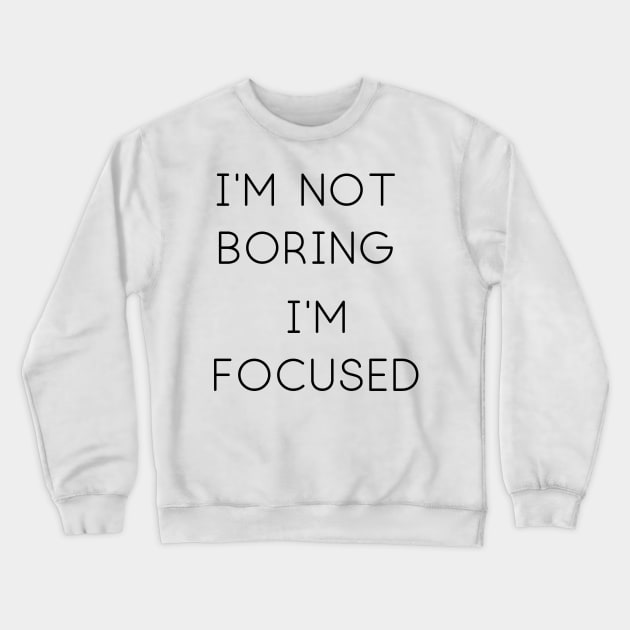 I'm Not Boring Crewneck Sweatshirt by Weird Lines